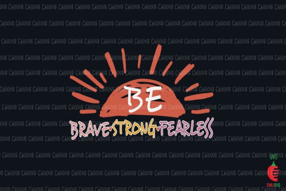 Be Brave Strong Fearless