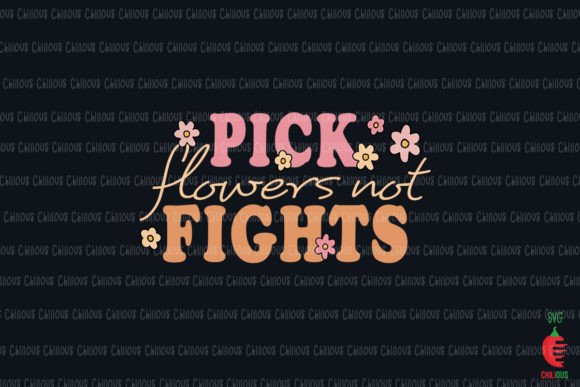 Pick Flowers Not Fights